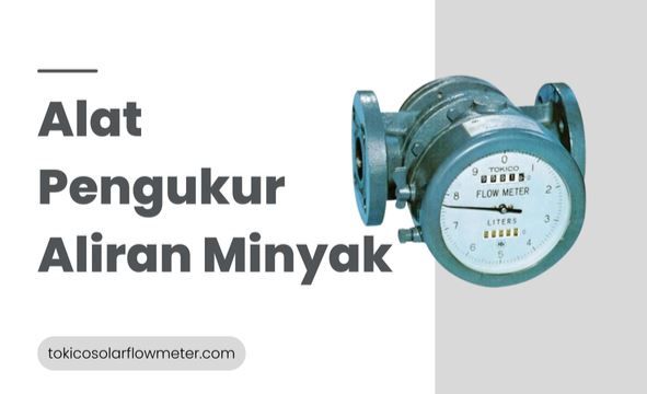 article Jenis Alat Pengukur Aliran Minyak untuk Industri cover image