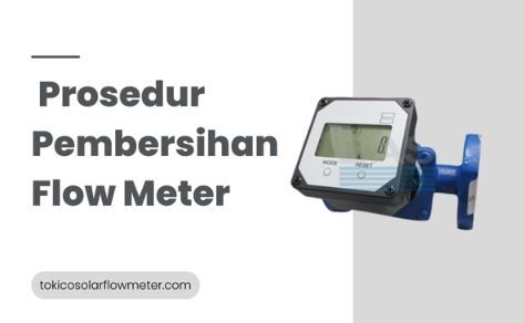 article Prosedur Pembersihan Flow Meter demi Akurasi dan Keawetan cover image